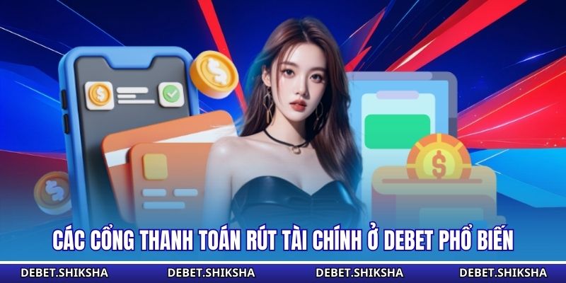 Các cổng thanh toán rút tài chính ở Debet phổ biến