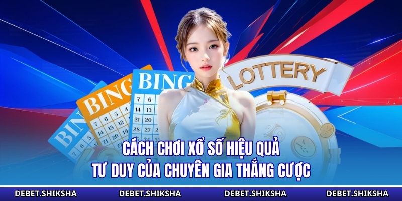 Cách chơi xổ số hiệu quả