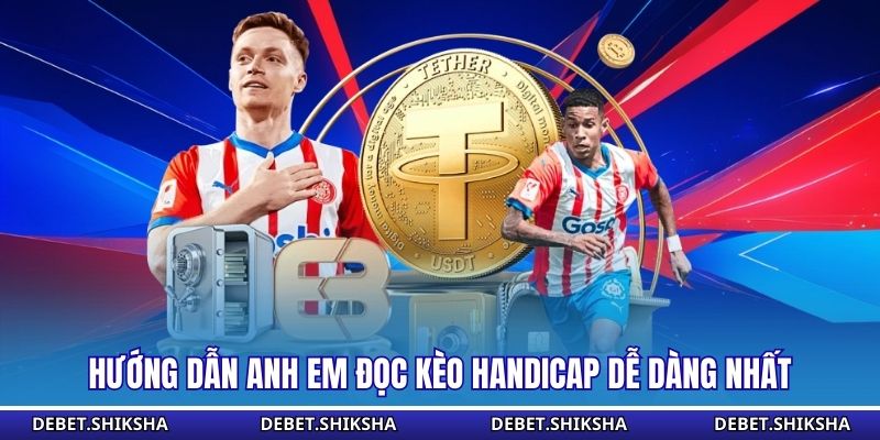 Hướng dẫn anh em đọc kèo handicap dễ dàng nhất