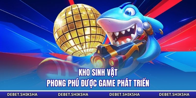 Kho sinh vật phong phú được game phát triển