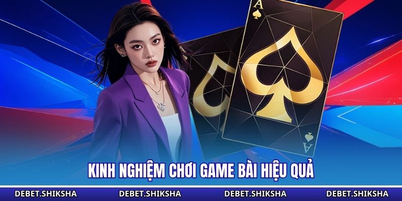 Kinh nghiệm chơi game bài hiệu quả
