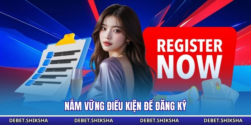 Nắm vững điều kiện để đăng ký 