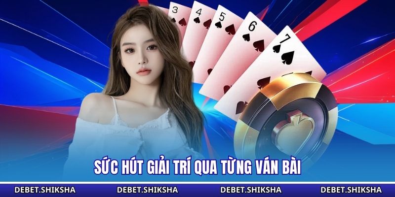 Sức hút giải trí qua từng ván bài