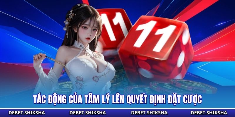 Tác động của tâm lý lên quyết định đặt cược